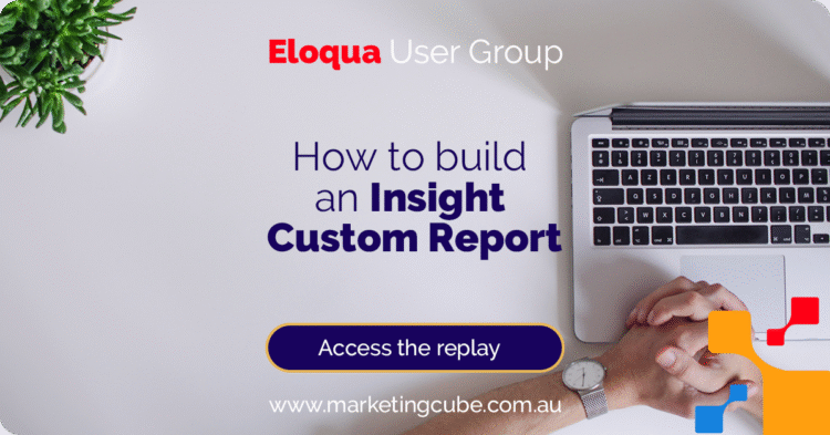 How to build custom Eloqua Insight reports | Marketing Cube