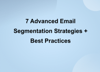 7 Advanced Email Segmentation Strategies + Best Practices