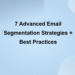 7 Advanced Email Segmentation Strategies + Best Practices