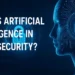 What is Artificial Intelligence in Cybersecurity?