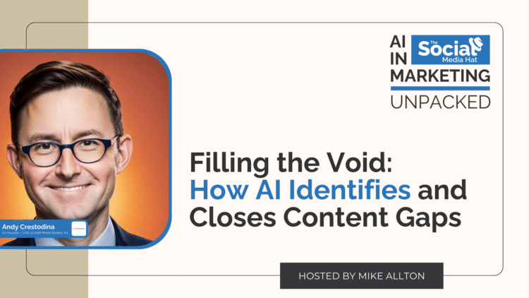 Filling the Void: How AI Identifies and Closes Content Gaps with Andy Crestodina