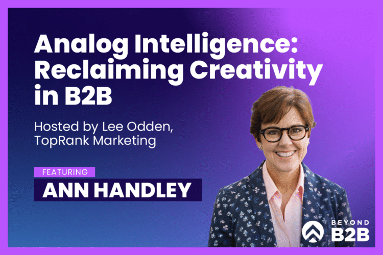 Beyond B2B Marketing with Ann Handley, MarketingProfs – TopRank® Marketing