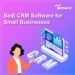 Best CRM Software for Small Businesses