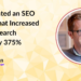 How I Created an SEO Strategy That Increased a Client’s Search Visibility by 375%