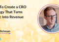How To Create a CRO Strategy That Turns Traffic Into Revenue