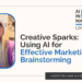 Using AI for Effective Marketing Brainstorming