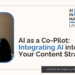 AI as a Co-Pilot: Integrating AI into Your Content Strategy