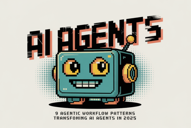 9 Agentic AI Workflow Patterns Transforming AI Agents in 2025