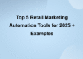 Top 5 Retail Marketing Automation Tools for 2025 + Examples