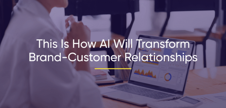 5 Ways AI Changed Brand-Customer Relationships Forever