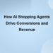 How AI Shopping Agents Drive Conversions and Revenue