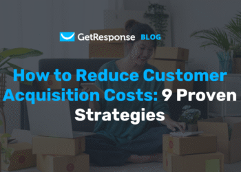 How to Reduce Customer Acquisition Costs: 9 Proven Strategies