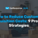 How to Reduce Customer Acquisition Costs: 9 Proven Strategies