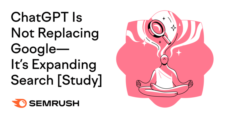 ChatGPT Is Not Replacing Google—It’s Expanding Search [Study]