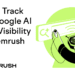 How to Track Your Google AI Mode Visibility with Semrush