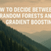 How to Decide Between Random Forests and Gradient Boosting