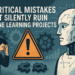 10 Critical Mistakes that Silently Ruin Machine Learning Projects
