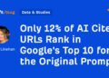 Only 12% of AI Cited URLs Rank in Google’s Top 10 for the Original Prompt