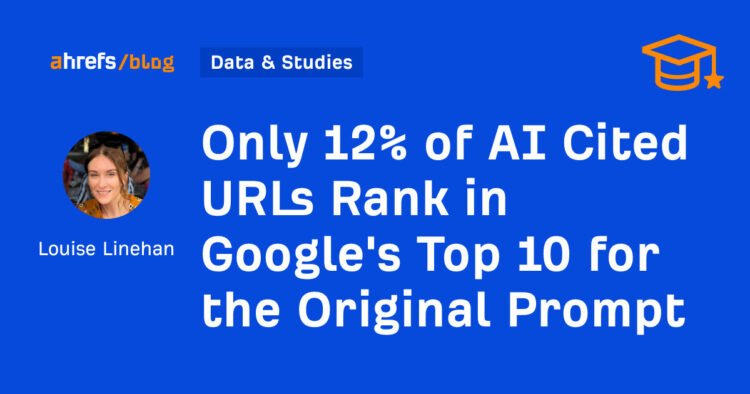 Only 12% of AI Cited URLs Rank in Google’s Top 10 for the Original Prompt