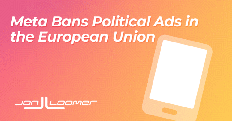 Meta Bans Political Ads in the European Union