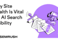 Why Site Health Is Vital For AI Search Visibility