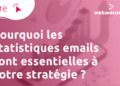 Pourquoi les statistiques emails sont essentielles à votre stratégie ?