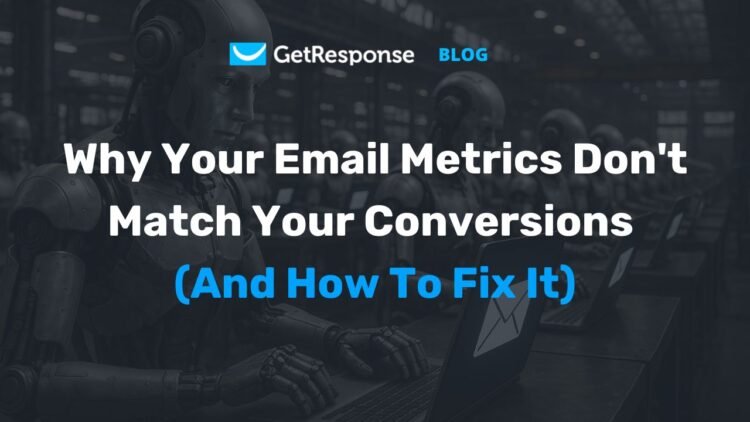 Why Your Email Metrics Don’t Match Your Conversions