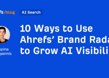 10 Ways to Use Ahrefs’ Brand Radar to Grow AI Visibility