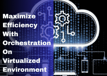 How to Maximize Efficiency with Orchestration in Virtualized Environments?