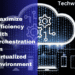 How to Maximize Efficiency with Orchestration in Virtualized Environments?