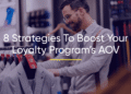 8 Strategies to Boost Your Loyalty Program’s AOV