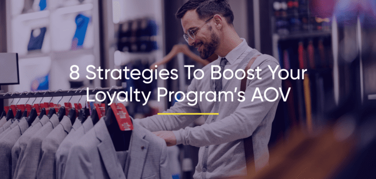 8 Strategies to Boost Your Loyalty Program’s AOV