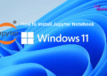 How to Install Jupyter Notebook on Windows 11?