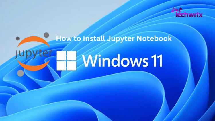 How to Install Jupyter Notebook on Windows 11?