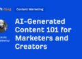 AI-Generated Content 101 for Marketers and Creators