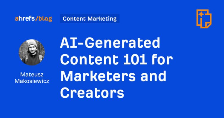 AI-Generated Content 101 for Marketers and Creators