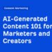 AI-Generated Content 101 for Marketers and Creators