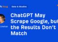 ChatGPT May Scrape Google, but the Results Don’t Match