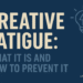 Creative Fatigue: What It Is and How to Prevent It