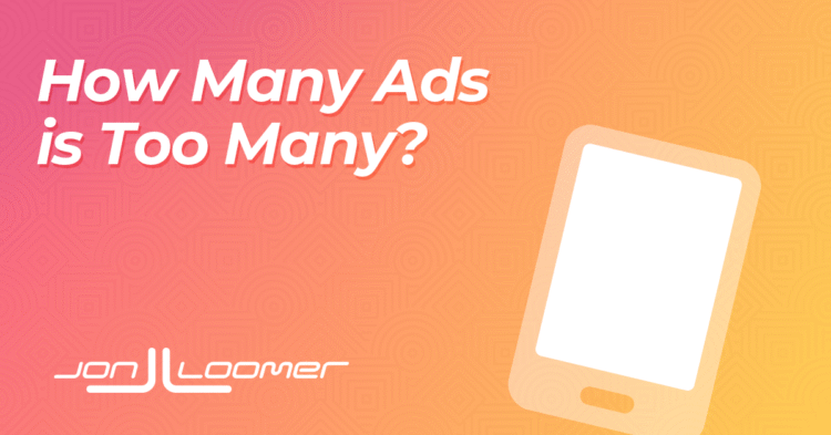How Many Ads is Too Many?
