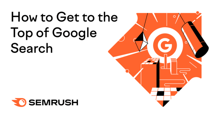 How to Get to the Top of Google Search Results (10 Tips)