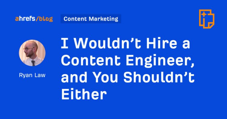 I Wouldn’t Hire a Content Engineer, and You Shouldn’t Either