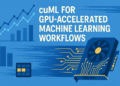 A Hands-On Introduction to cuML for GPU-Accelerated Machine Learning Workflows