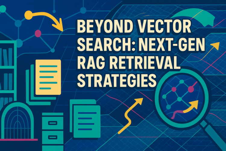 Beyond Vector Search: 5 Next-Gen RAG Retrieval Strategies