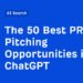 The 50 Best PR Pitching Opportunities in ChatGPT