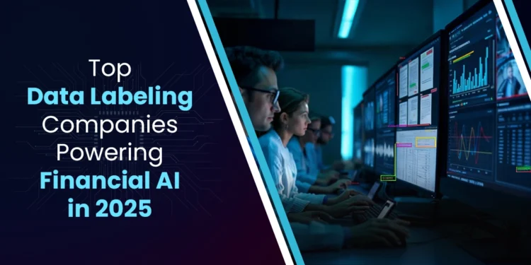 Financial AI 2025: Leading Data Labeling Companies