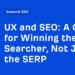 A Guide for Winning the Searcher, Not Just the SERP