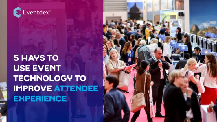 5 Ways to Use Event Technology to Improve Attendee Experience