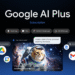 Google AI Plus comes to 36 more countries around the world