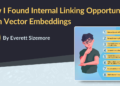 How I Found Internal Linking Opportunities With Vector Embeddings
